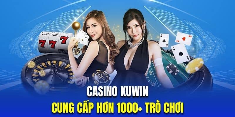 Casino Kuwin hội tụ nhiều trò cá cược hot