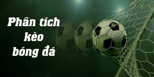 Phân Tích Kèo Bóng Đá - Chiến Thuật Nhận Định Kinh Điển