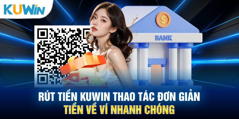 Các thao tác rút tiền KUWIN chi tiết